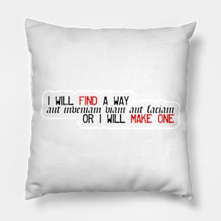 I Will Find A Way Or I Will Make One Pillow