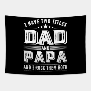 Father's Day Shirt I Have Two Titles Dad And Papa Dad Gift Tapestry