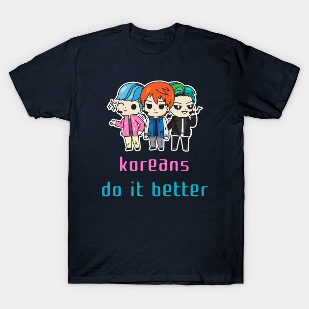 Discover Koreans do it better pop music - Kpop Lover - T-Shirt