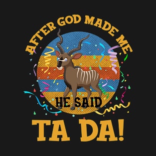 After God Made Me He Said Tada Antelope T-Shirt