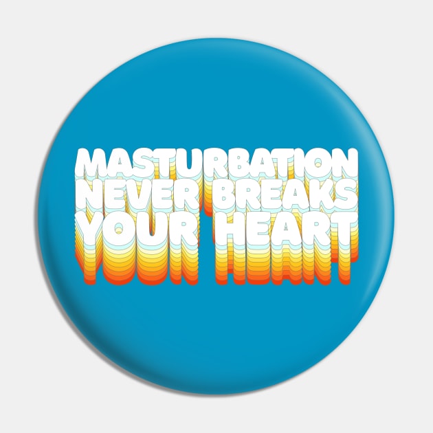 Masturbation Never Breaks Your Heart - Humorous Slogan Design Pin by DankFutura