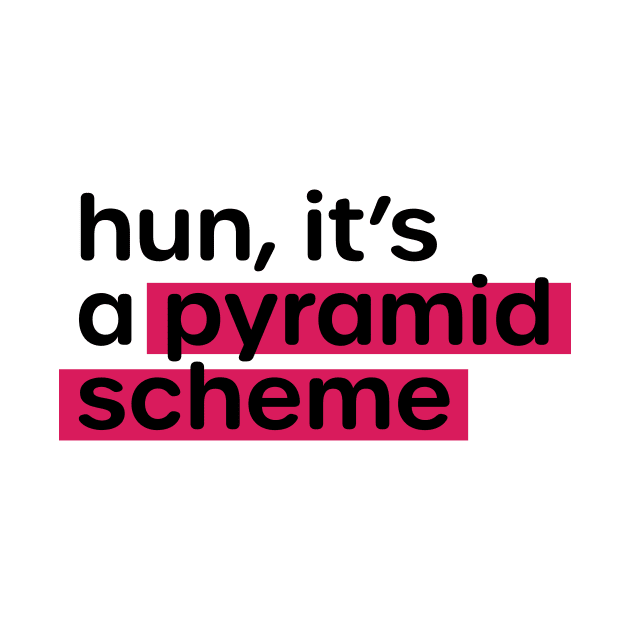 Anti MLM Hun, It's a Pyramid Scheme by murialbezanson