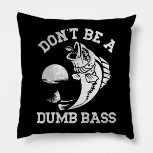 Don't Be A Dumb Bass Pillow