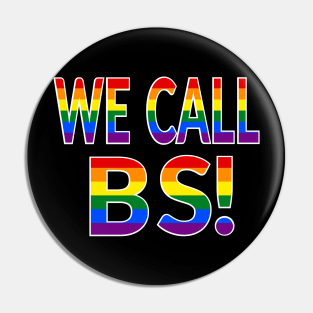 We Call BS LGBT Pride Rainbow Pin