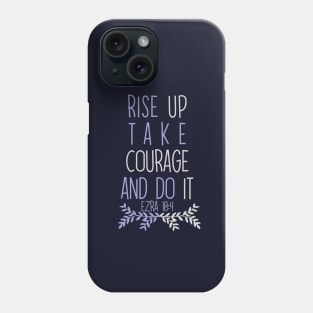 Rise Up, Take Courage and Do It Phone Case