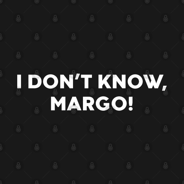 I Don't Know Margo Funny by vycenlo