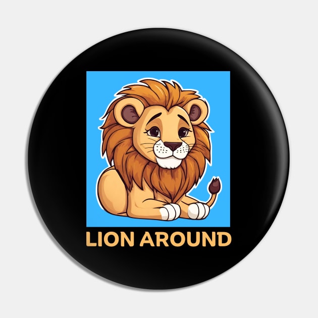 Lion Around | Lion Pun Pin by Allthingspunny