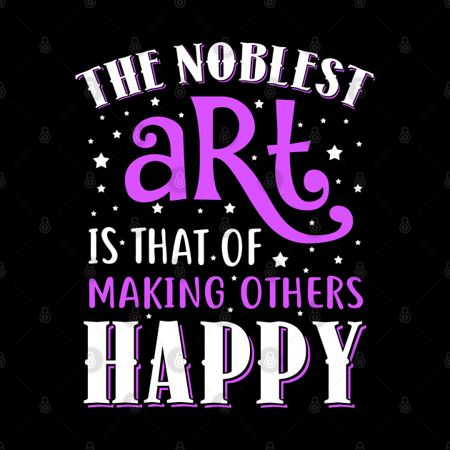 The Noblest Art Is That Of Making Others Happy by KsuAnn