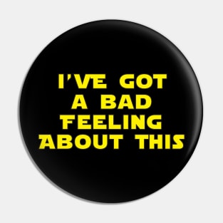 I've Got A Bad Feeling About This Pin