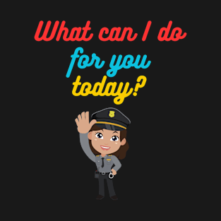 What can I do for you today? T-Shirt