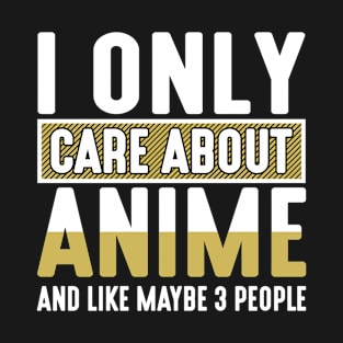 I Only Care About Anime & Like Maybe 3 People T-Shirt