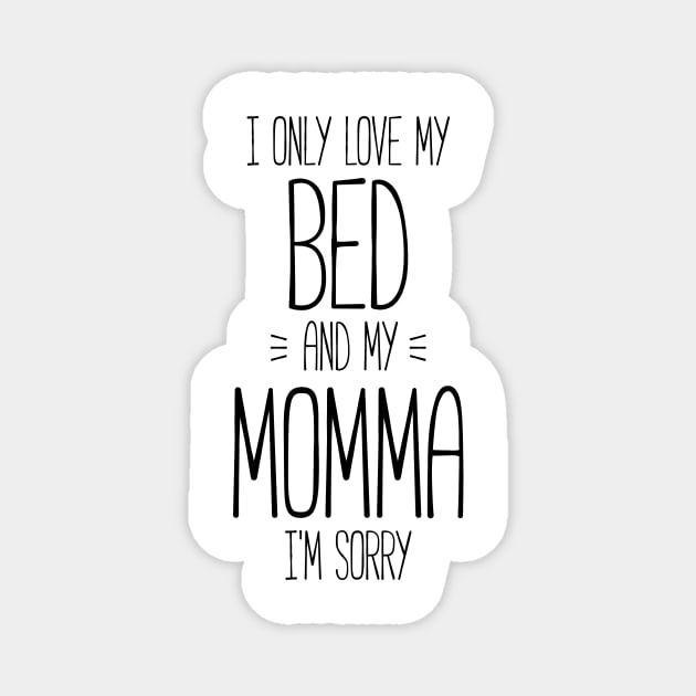 I Only Love My Bed And My Momma I'm Sorry Shirt Funny Tee I Only Love My Bed And My Momma I'm Sorry Shirt Funny Tee