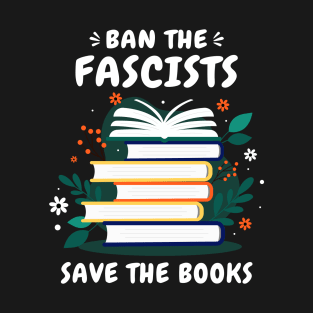 Ban The Fascists Save The Books Funny Banned Books Art T-Shirt