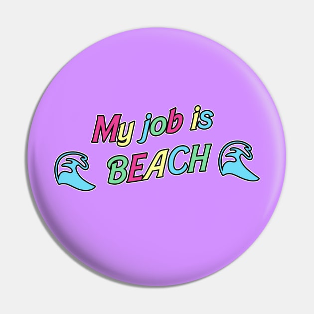 My job is beach Pin by RoserinArt