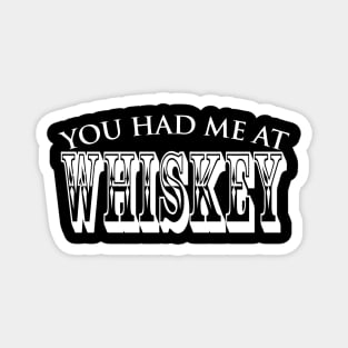 You Had Me At Whiskey Magnet