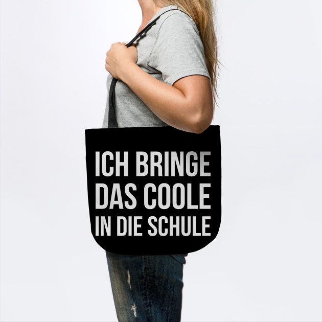 Ich Bringe Das Coole In Die Schule Funny Saying Lustige Spruche Funny Quotes Quarantined Tote Teepublic