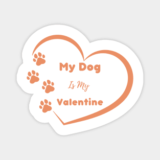 Orange My Dog is my Valentine Quote Magnet