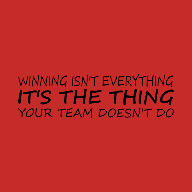 Winning isn't everything it's the thing your team doesn't do by Bad Word Dad