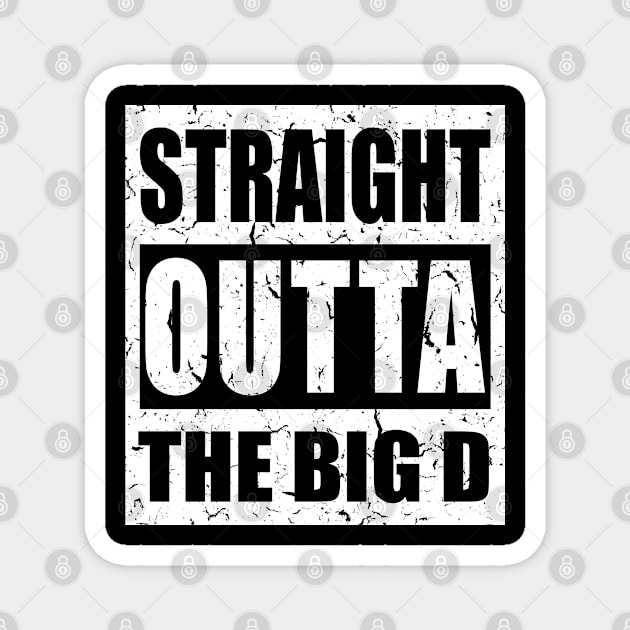 Straight Outta The Big D - Dallas City, Texas, Distressed Text, USA Pride, Traveler Souvenir Gift For Men, Women & Kids Magnet by Art Like Wow Designs