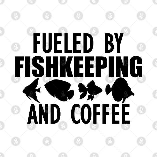 Fish Keeper - Fueled by fishkeeping and coffee by KC Happy Shop