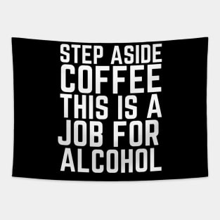 Step Aside Coffee This Is A Job For Alcohol Tapestry