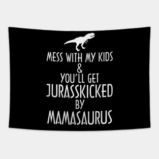 Don't Mess With Mamasaurus You'll Get Jurasskicked Tapestry