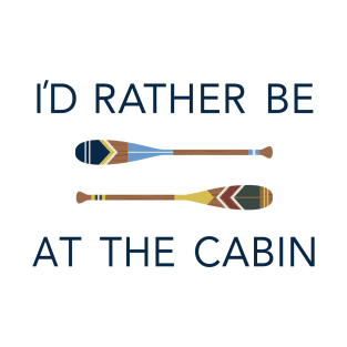 I'd Rather Be At The Cabin Paddles T-Shirt