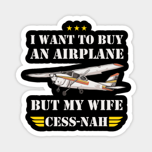 I WANT TO BUY AN AIRPLANE BUT MY WIFE CESS -NAH Magnet