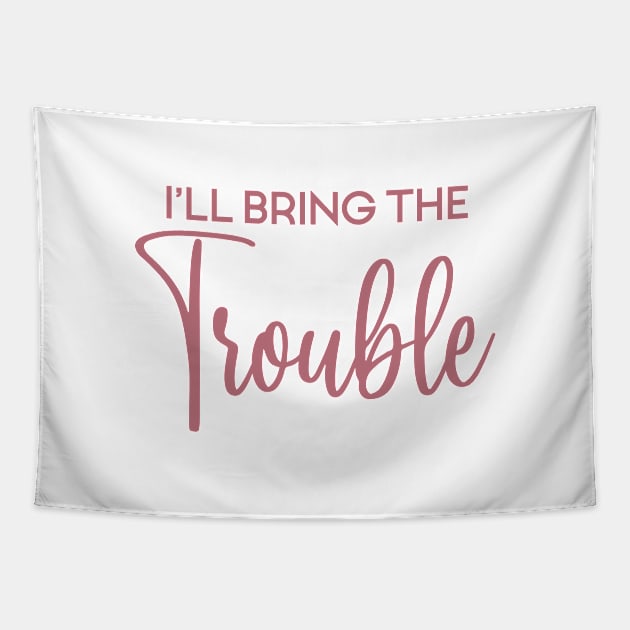 I'll Bring The Trouble, Wild Friend Funny Party Group Tee, Bachelorette Party Gift Tapestry by Art Like Wow Designs