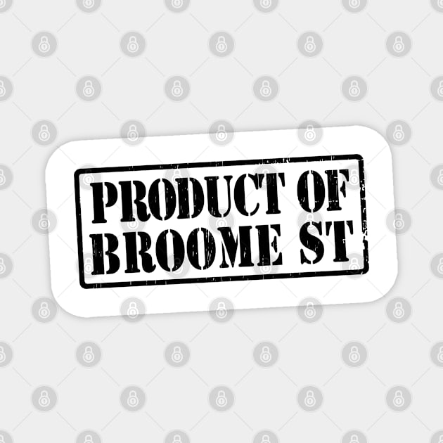 PRODUCT OF BROOME STREET NYC Magnet by LILNAYSHUNZ