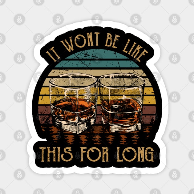 It wont be like this for long Whiskey Country Glasses Magnet by Merle Huisman