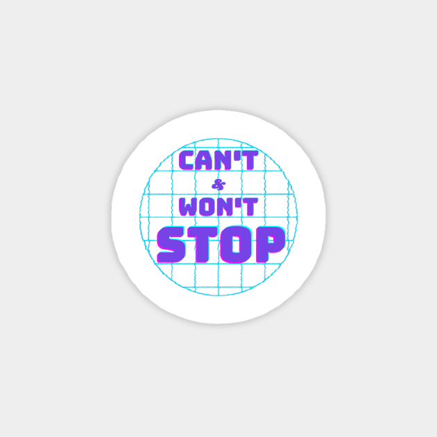 Can't Stop Won't Stop Magnet by CreatemeL