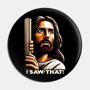 I SAW THAT Jesus meme WWJD Pin