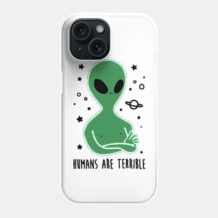 Humans Are Terrible - Funny Alien Phone Case