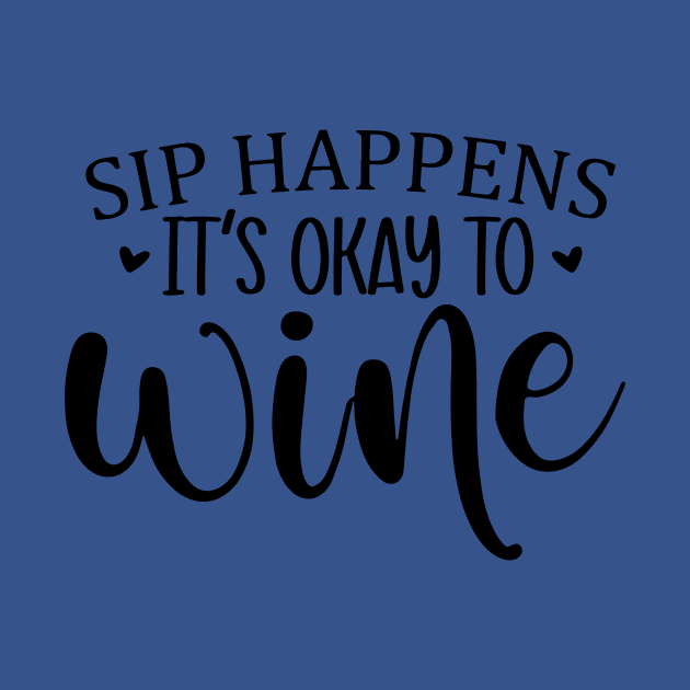 sip happens it's ok to wine 3 by blankle