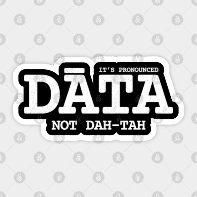 Funny Data Meme Pronounce Data Data Analyst Data Analyst Sticker Teepublic Au