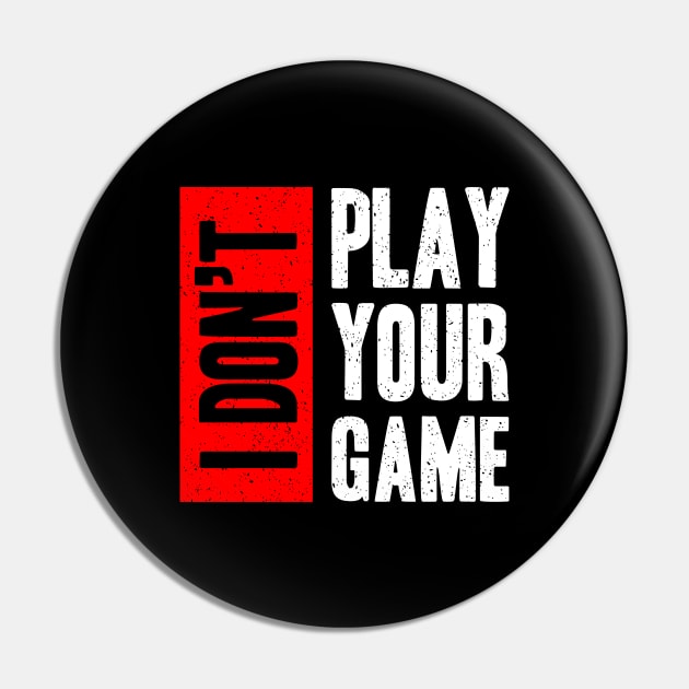 I don t play your game Pin by Mako Design 