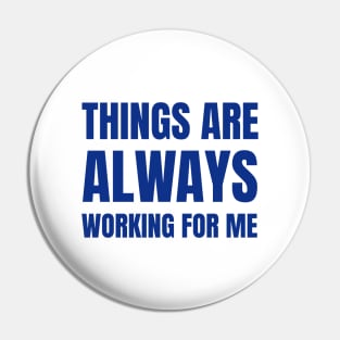 Things Are Always Working For Me Pin