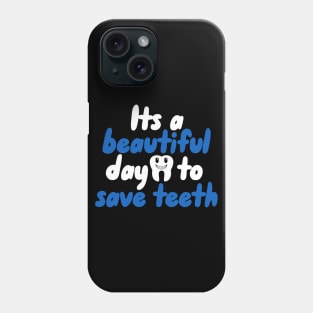 Its a beautiful day to save teeth Phone Case