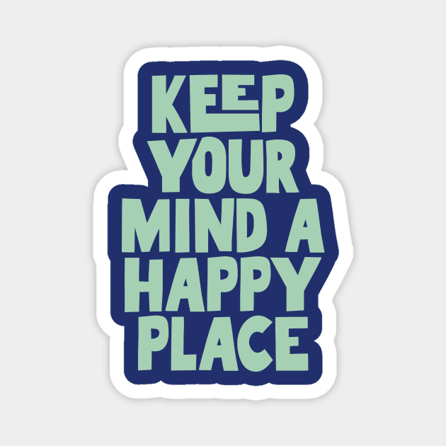Keep Your Mind a Happy Place in blue green Magnet by MotivatedType