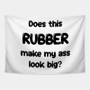 Does this Rubber make my ass look big? Tapestry