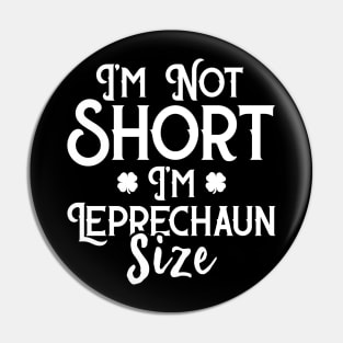 I'm Not Short I'm Leprechaun Size Funny St Patrick's Day Pin