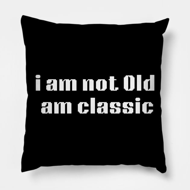 i am not old am classic Pillow by retro bloom