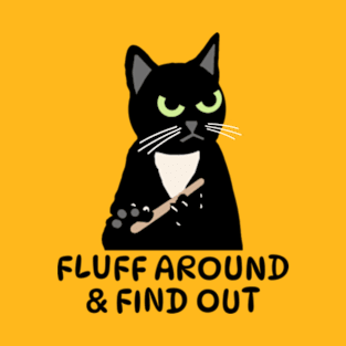 Fluff Around & Find Out T-Shirt