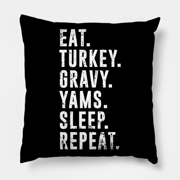 Eat Turkey Yams Pie Sleep Repeat - Funny Thanksgiving Day Pillow by PugSwagClothing