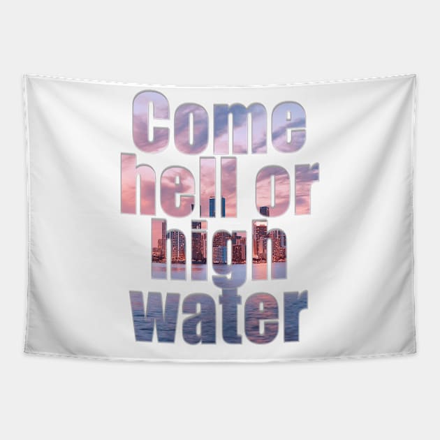 Come hell or high water Tapestry by afternoontees