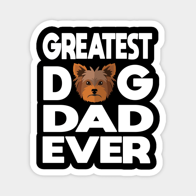 Greatest dog dad ever: Yorkshire terrier (yorkie) Dog gift Magnet by ARBEEN Art