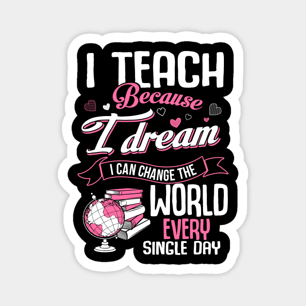 I teach because I dream I can change the world Magnet by jonetressie