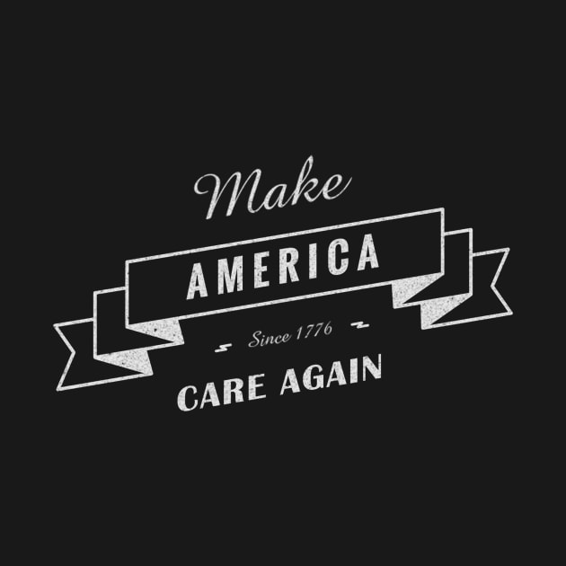 Make America Care Again by Prettylittlevagabonds