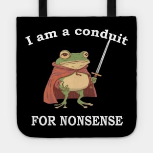 I Am A Conduit For Nonsense Funny Tote